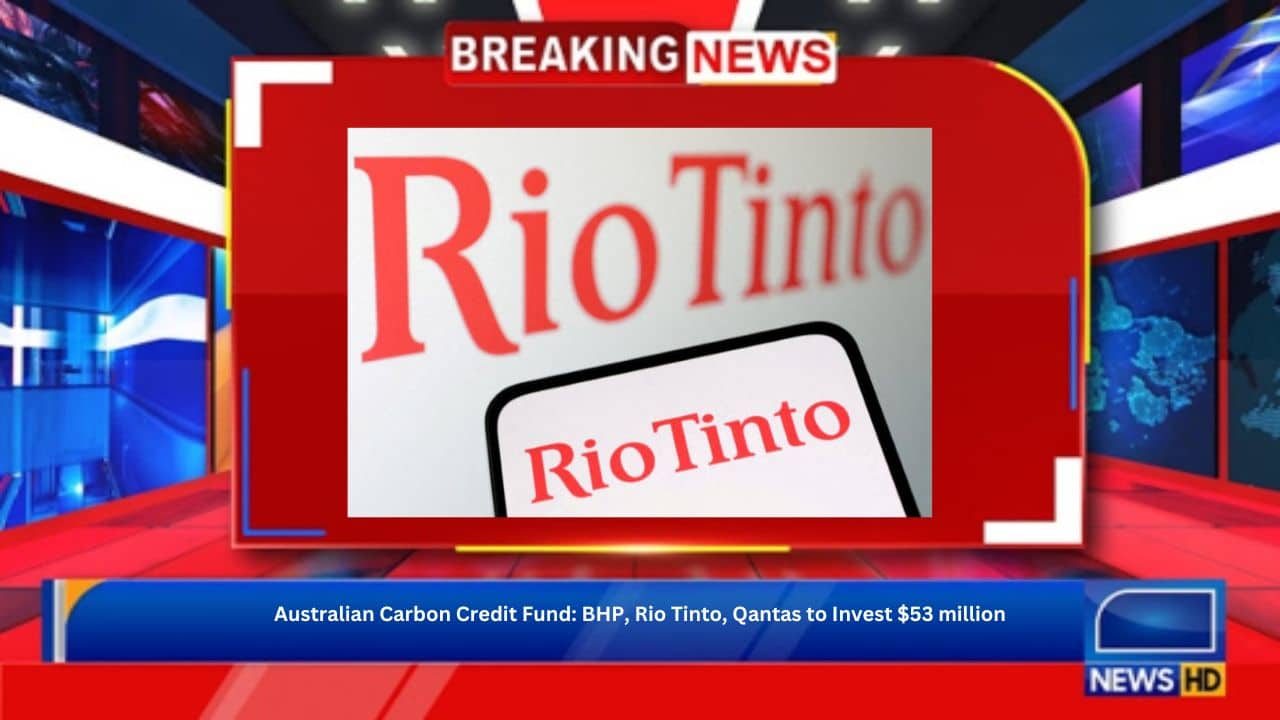 Australian Carbon Credit Fund: BHP, Rio Tinto, Qantas to Invest $53 million