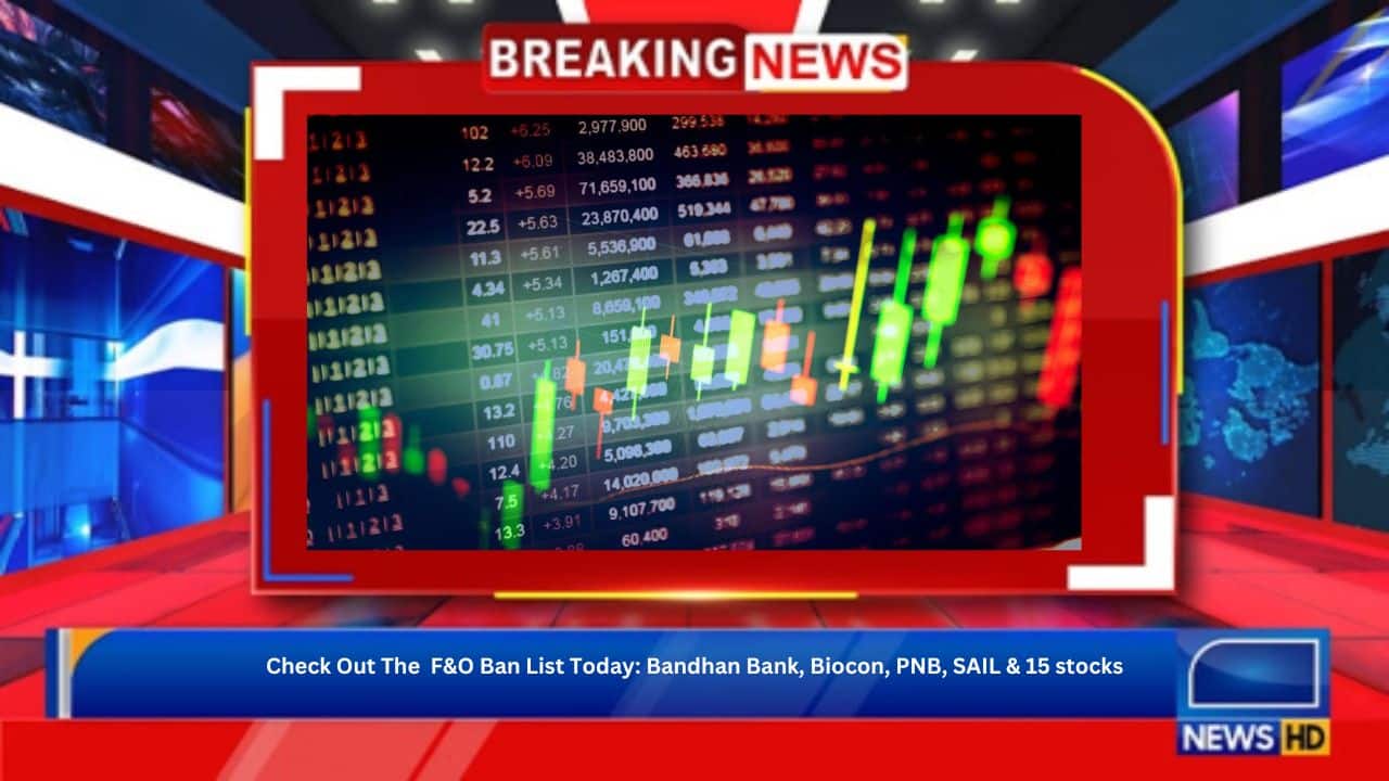 Check Out The F&O Ban List Today: Bandhan Bank, Biocon, PNB, SAIL & 15 stocks