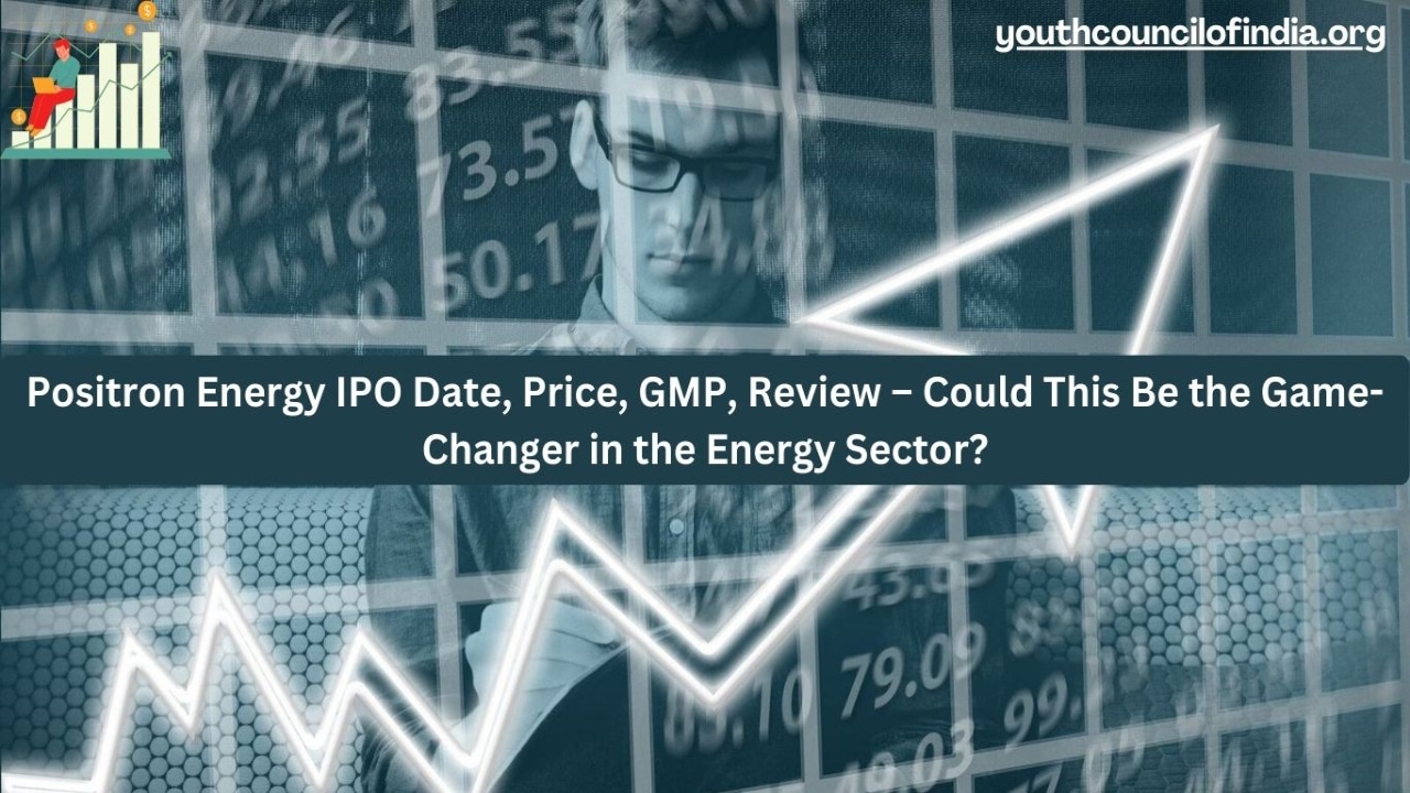Positron Energy IPO Date, Price, GMP, Review – Could This Be the Game-Changer in the Energy Sector?
