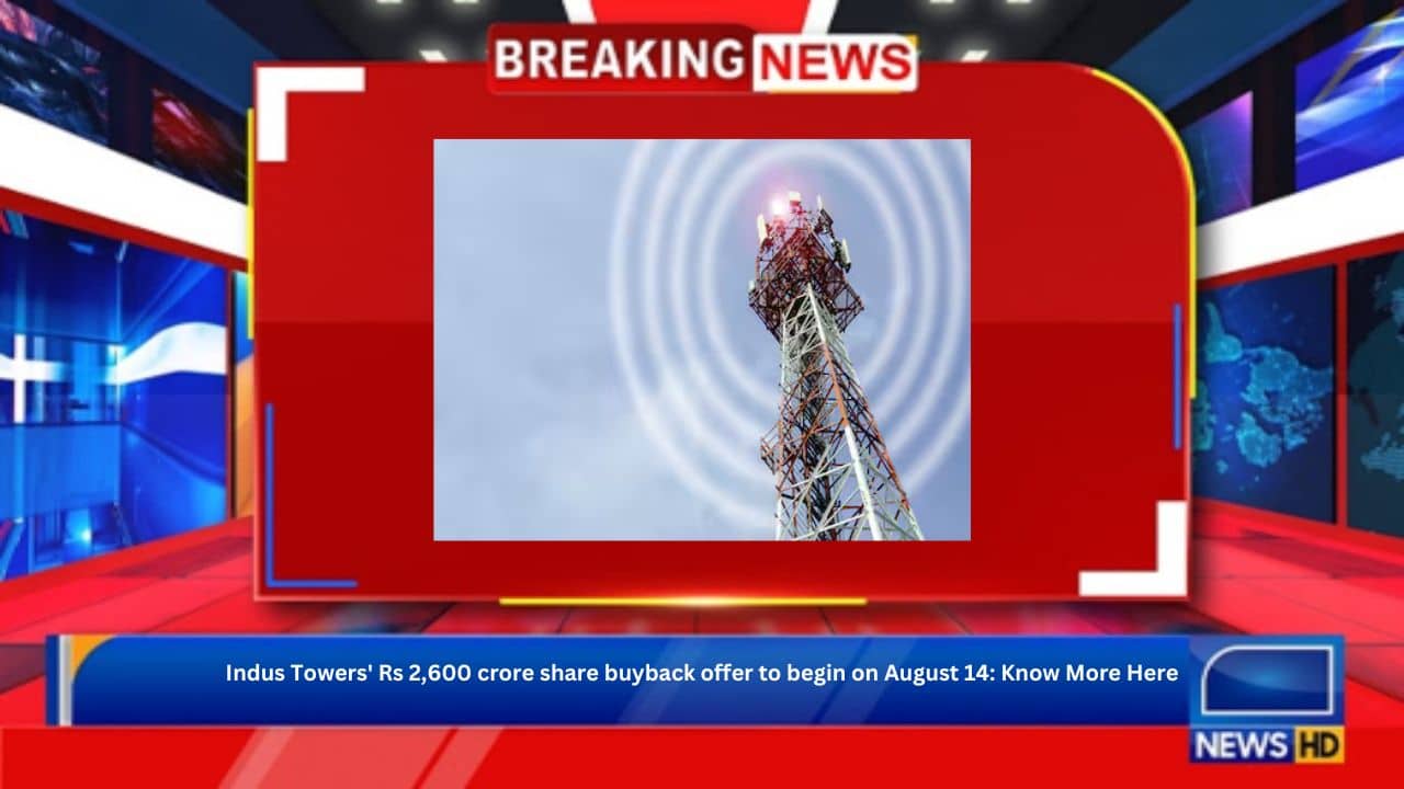 Indus Towers' Rs 2,600 crore share buyback offer to begin on August 14: Know More Here