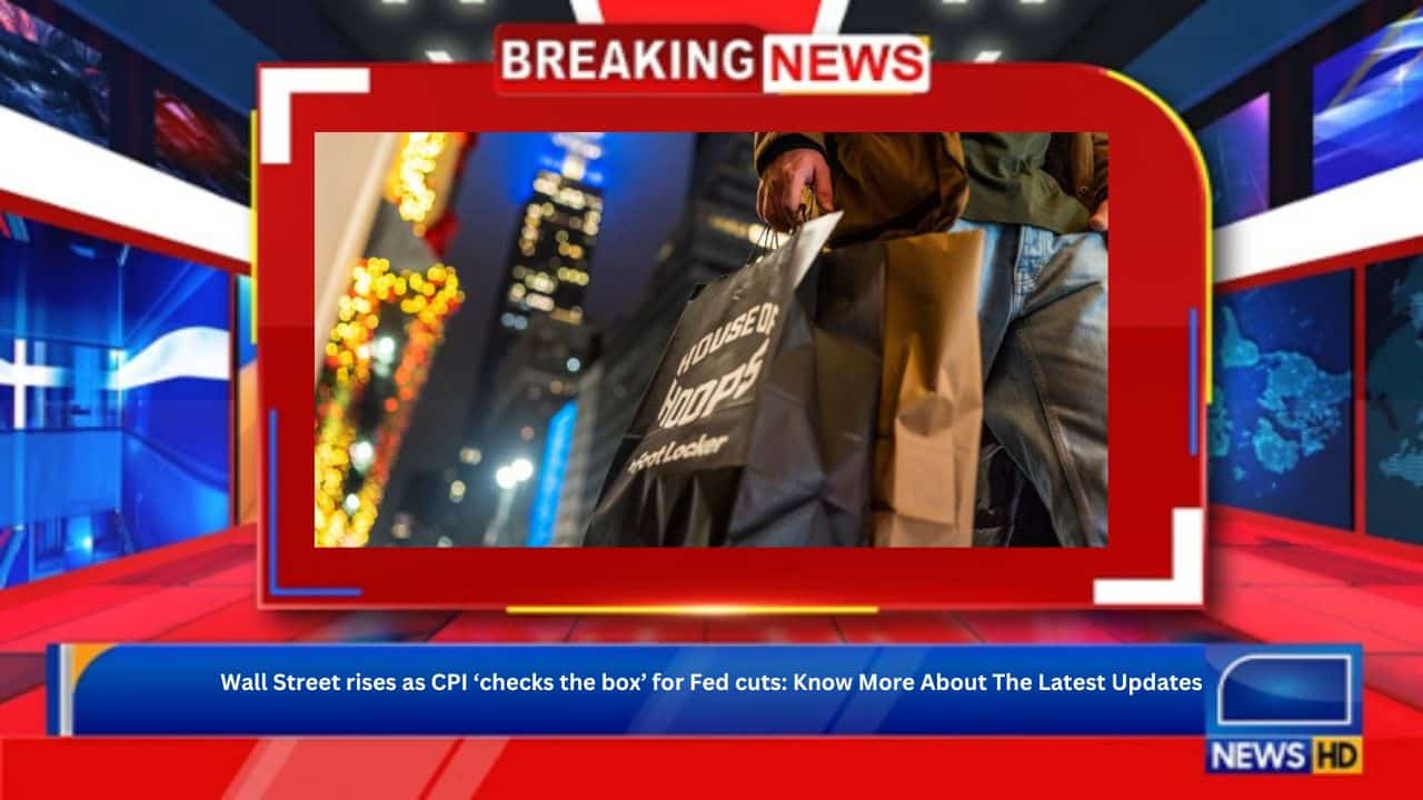 Wall Street rises as CPI ‘checks the box’ for Fed cuts: Know More About The Latest Updates