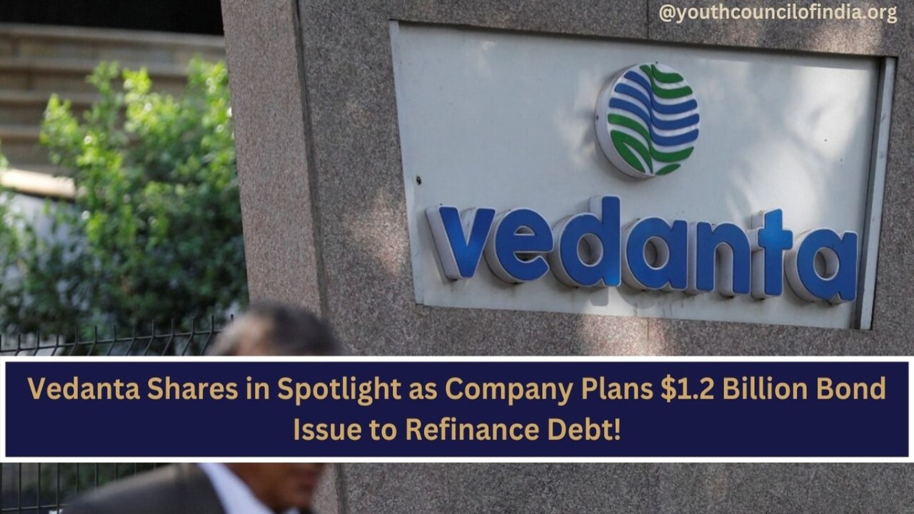 Vedanta Shares in Spotlight as Company Plans $1.2 Billion Bond Issue to Refinance Debt!